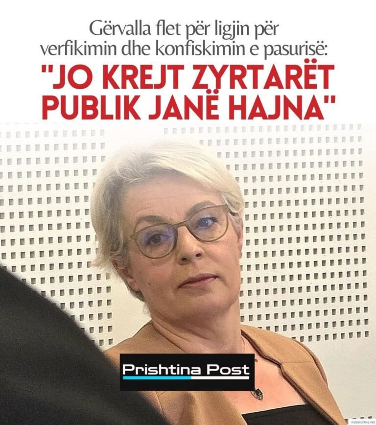 Gërvalla: Çdo pasuri e pajustifikueshme do t’u kthehet shtetit dhe qytetarëve